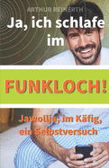 Ja, ich schlafe im Funkloch!: Jawollja, im Kfig, ein Selbstversuch