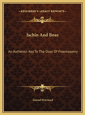 Jachin And Boaz: An Authentic Key To The Door Of Freemasonry - Pritchard, Samuel