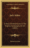 Jack Alden: A Story of Adventures in the Virginia Campaigns, '61-'65 (1895)