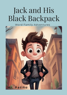 Jack and His Black Backpack: Word Family Adventures - Patio, Ernesto, Jr.