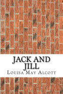 Jack and Jill: (Louisa May Alcott Classics Collection)