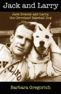 Jack and Larry: Jack Graney and Larry, the Cleveland Baseball Dog