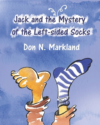 Jack and the Mystery of the Left-sided Socks - Markland, Don