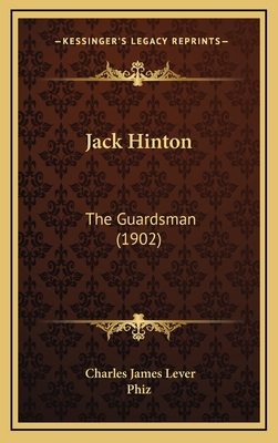 Jack Hinton: The Guardsman (1902) - Lever, Charles James, and Phiz (Illustrator)