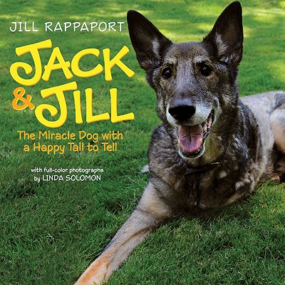 Jack & Jill: The Miracle Dog with a Happy Tail to Tell - Rappaport, Jill