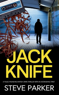 JACK KNIFE a pulse-pounding British crime thriller with an astonishing twist - Parker, Steve