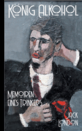 Jack London: Knig Alkohol - Memoiren eines Trinkers