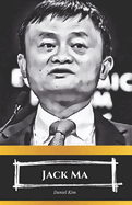 Jack Ma La era de Jack: el ascenso de Alibaba y el futuro de la innovacin mundial: Una visin desde dentro de la revolucin digital liderada por Jack Ma