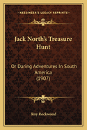Jack North's Treasure Hunt: Or Daring Adventures in South America (1907)