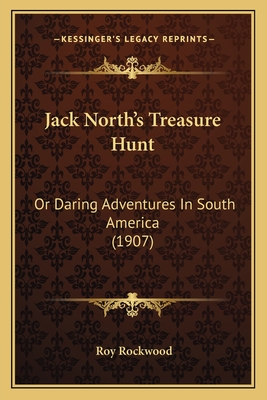 Jack North's Treasure Hunt: Or Daring Adventures in South America (1907) - Rockwood, Roy, pse