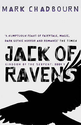 Jack Of Ravens: Kingdom of the Serpent: Book 1 - Chadbourn, Mark