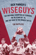 Jack Parker's Wiseguys: The National Champion Bu Terriers, the Blizzard of '78, and the Road to the Miracle on Ice