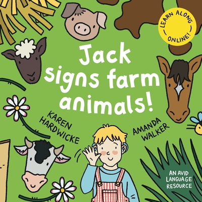 Jack Signs FARM ANIMALS!: Off to the countryside for another exciting sign language adventure - based on a true story! - Hardwicke, Karen, and Saunders, Tanya (Editor)