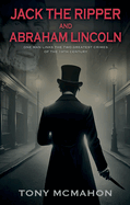 Jack the Ripper and Abraham Lincoln: One man links the two greatest crimes of the 19th century