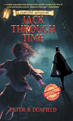 Jack Through Time: A Middle-Grade Time-Travelling Storyline Adventure - Dunfield, Peter B