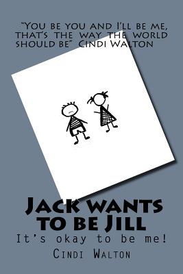 Jack wants to be Jill: It's okay to be me! - Walton, Cindi