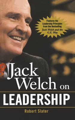 Jack Welch on Leadership: Abridged from Jack Welch and the GE Way - Slater, Robert