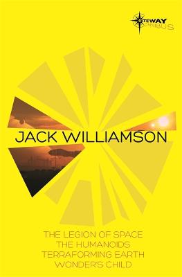 Jack Williamson SF Gateway Omnibus: The Legion of Space, The Humanoids, Terraforming Earth, Wonder's Child - Williamson, Jack