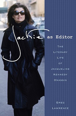 Jackie as Editor: The Literary Life of Jacqueline Kennedy Onassis - Lawrence, Greg