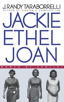 Jackie, Ethel, Joan: Women of Camelot - Taraborrelli, J Randy