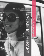 JACKIE In THERAPY: My Secret Jackie Onassis Psychotherapy