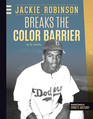 Jackie Robinson Breaks the Color Barrier - Smolka, Bo