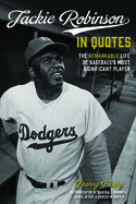Jackie Robinson in Quotes: The Remarkable Life of Baseball's Most Significant Player