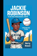 Jackie Robinson: The Boy Who Changed Baseball Forever (A Biography Book for Kids)