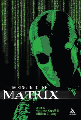 Jacking in to the Matrix - Kapell, Matthew Wilhelm (Editor), and Doty, William G (Editor)