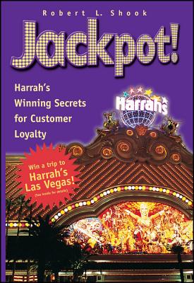Jackpot!: Harrah's Winning Secrets for Customer Loyalty - Shook, Robert L