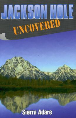 Jackson Hole Uncovered - Adare, Sierra