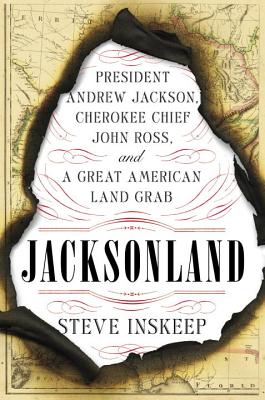 Jacksonland: President Andrew Jackson, Cherokee Chief John Ross, and a Great American Land Grab - Inskeep, Steve