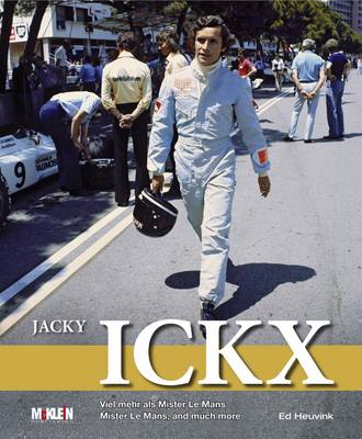 Jacky Ickx: Mister Le Mans, and Much More - Heuvink, Ed, and Andretti, Mario (Foreword by)