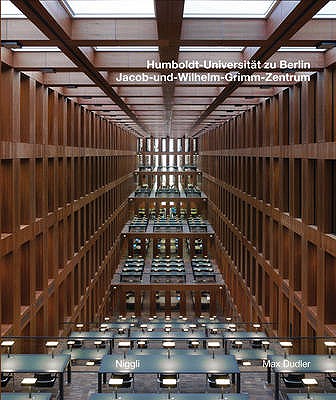 Jacob and Wilhelm Grimm Centre: The New Central Library of the Humboldt University Berlin - Dudler, Max, and Burkle, J.Christoph, and Eigenbrod, Olaf
