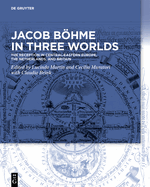 Jacob Bhme in Three Worlds: The Reception in Central-Eastern Europe, the Netherlands, and Britain