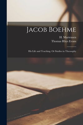 Jacob Boehme: His Life and Teaching. Or Studies in Theosophy - Martensen, H (Hans) 1808-1884 (Creator), and Evans, Thomas Rhys