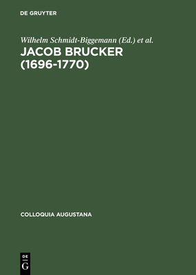 Jacob Brucker (1696-1770): Philosoph Und Historiker Der Europischen Aufklrung - Schmidt-Biggemann, Wilhelm (Editor), and Stammen, Theo (Editor)