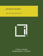 Jacob H. Schiff: His Life and Letters, V1