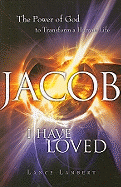 Jacob I Have Loved: The Power of God to Transform a Human Life