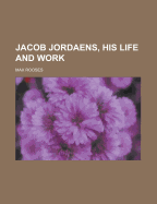 Jacob Jordaens, His Life and Work