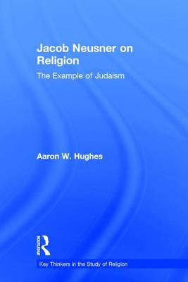 Jacob Neusner on Religion: The Example of Judaism - Hughes, Aaron W