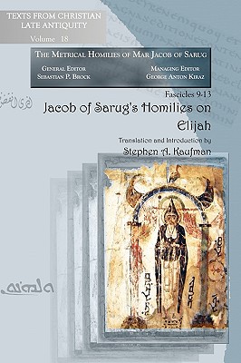 Jacob of Sarug's Homilies on Elijah - Jacob, Of Serug, and Kaufman, Stephen, PH.D.