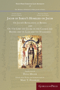 Jacob of Sarug's Homilies: On Jacob's Revelation at Bethel and on our Lord and Jacob, on the Church and Rachel and on Leah and the Synagogue