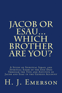 Jacob or Esau...Which Brother Are You?: A Study of Spiritual Israel and Spiritual Edom of the End Days Through the Type and Antitype of Jacob and Esau in the Genesis Account