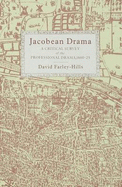 Jacobean Drama: a Critical Study of the Professional Drama, 1600-1625