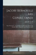 Jacobi Bernoulli ... Ars Conjectandi: Opus Posthumum: Accedit Tractatus De Seriebus Infinitis, Et Epistola Gallic Scripta De Ludo Pilae Reticularis