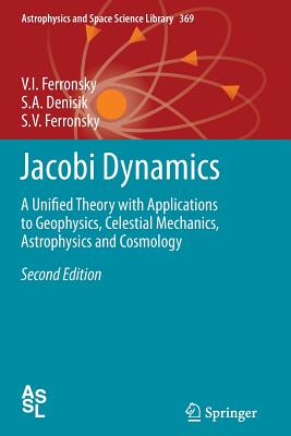 Jacobi Dynamics: A Unified Theory with Applications to Geophysics, Celestial Mechanics, Astrophysics and Cosmology - Ferronsky, V I, and Denisik, S a, and Ferronsky, S V
