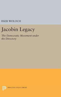 Jacobin Legacy: The Democratic Movement under the Directory - Woloch, Isser