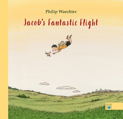 Jacob's Fantastic Flight - Waechter, Philip, and Lauffer, Elisabeth (Translated by)