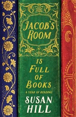 Jacob's Room is Full of Books: A Year of Reading - Hill, Susan